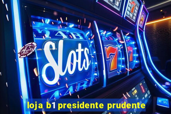 loja b1 presidente prudente